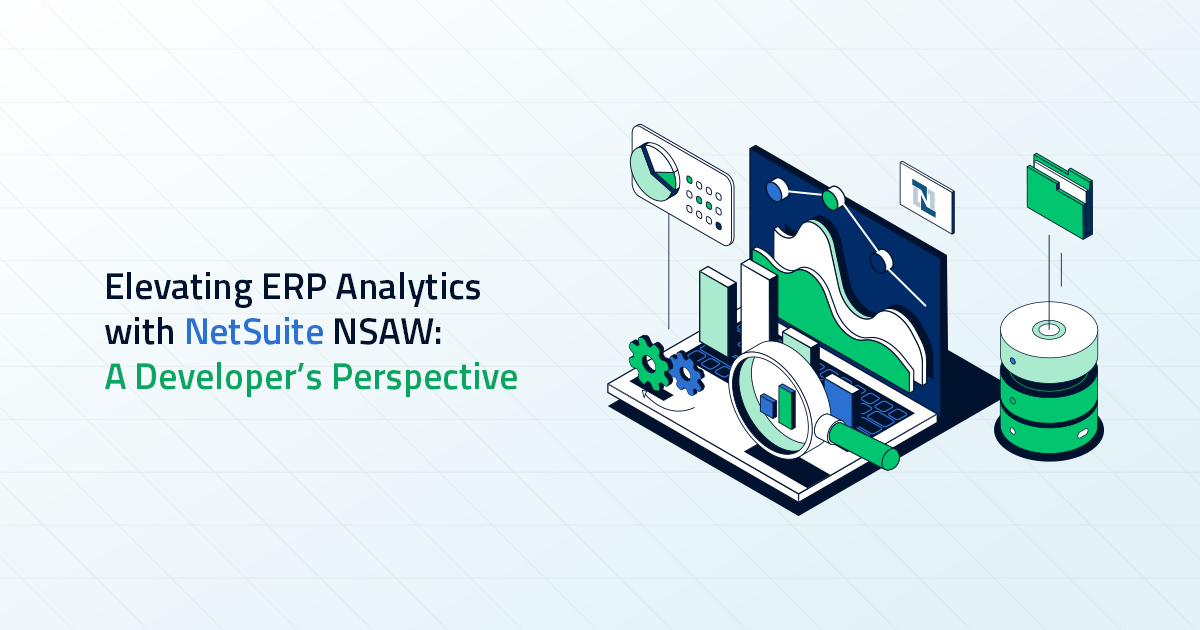 Elevating ERP Analytics with NetSuite NSAW: A Developer’s Perspective