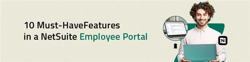 10 Essential Features for a NetSuite Employee Portal