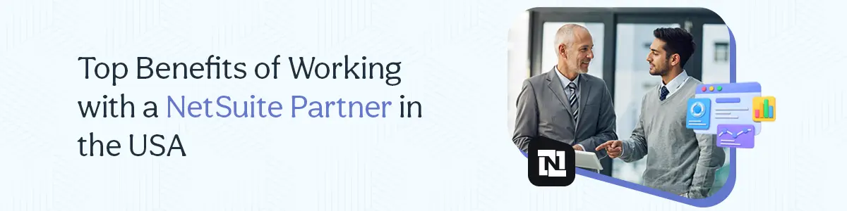 Top Benefits of Working with a NetSuite Partner in the USA