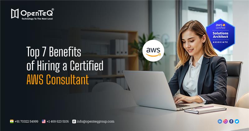 Top 7 Benefits of Hiring a Certified AWS Consultant