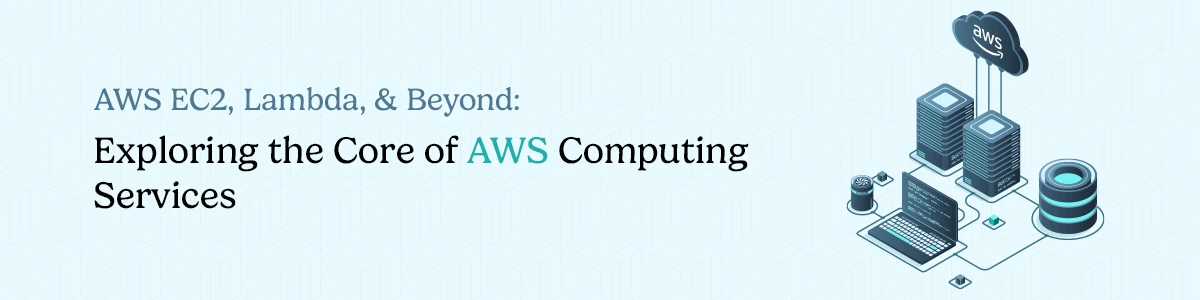 AWS EC2, Lambda, and Beyond: Exploring the Core of AWS Computing Services