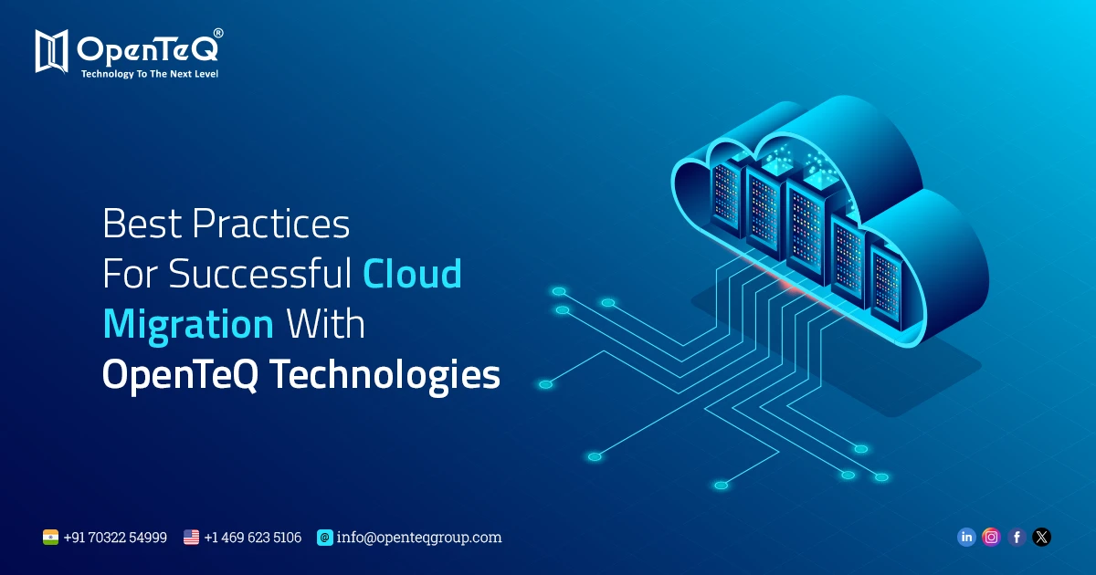 Best Practices For Successful Cloud Migration With OpenTeQ Technologies