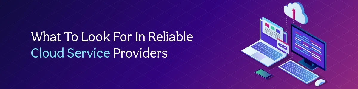 What To Look For In Reliable Cloud Service Providers