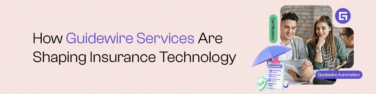 How Guidewire Services Are Shaping Insurance Technology    