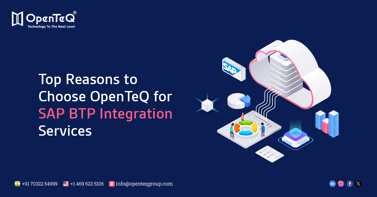 Top Reasons to Choose OpenTeQ for SAP BTP Integration Services