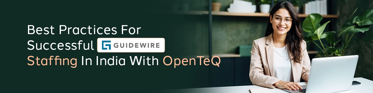 Best Practices for Successful Guidewire Staffing in India with OpenTeQ