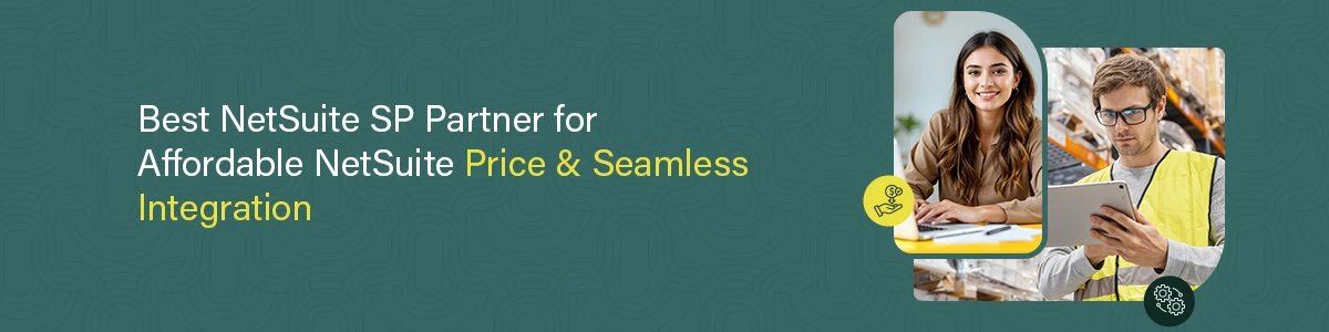 Best NetSuite SP Partner for Affordable NetSuite Price & Seamless Integration