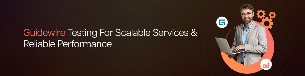 Guidewire Testing For Scalable Services And Reliable Performance