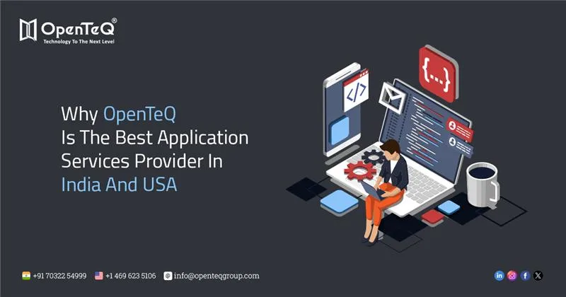 Why OpenTeQ Is The Best Application Services Provider In India And USA