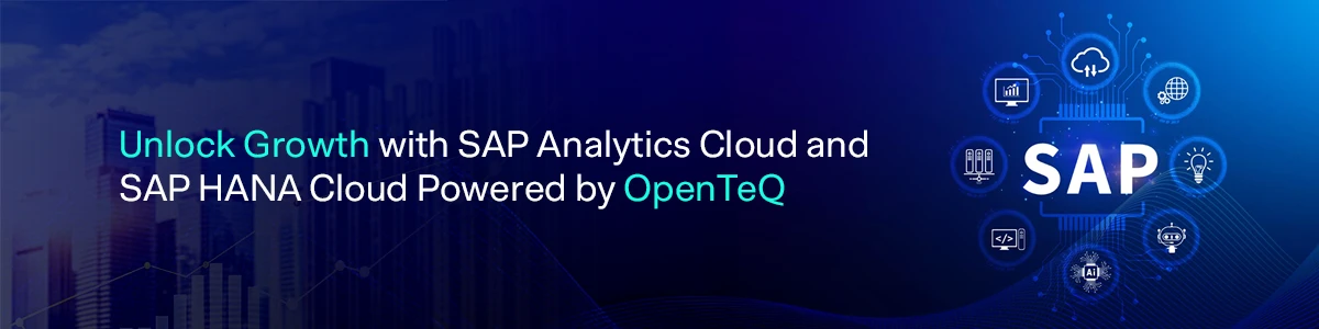 Unlock Growth with SAP Analytics Cloud and SAP HANA Cloud Powered by OpenTeQ