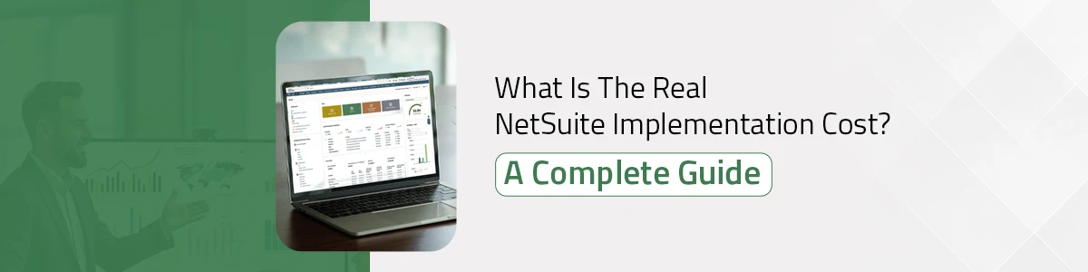What Is The Real NetSuite Implementation Cost? A Complete Guide