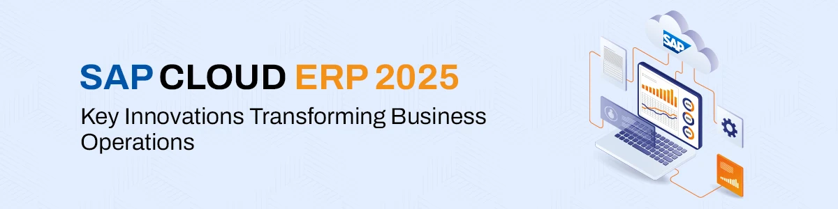 SAP Cloud ERP 2025: Key Innovations Transforming Business Operations