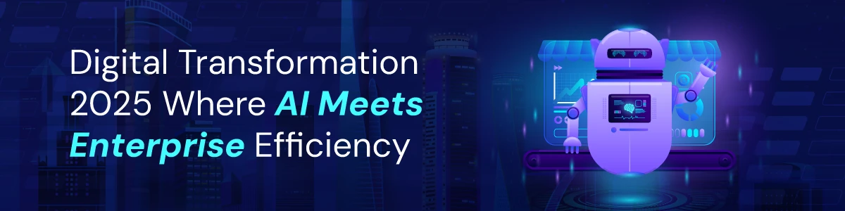 Digital Transformation 2025: Where AI Meets Enterprise Efficiency