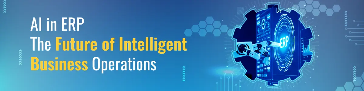 AI in ERP: The Future of Intelligent Business Operations