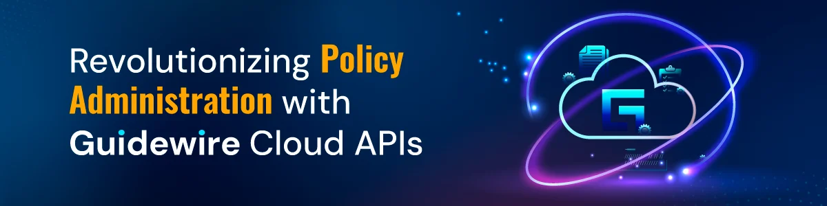 Revolutionizing Policy Administration with Guidewire Cloud APIs