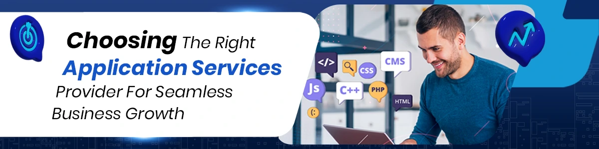 Choosing The Right Application Services Provider For Seamless Business Growth