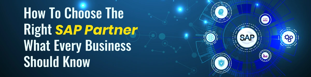 How To Choose The Right SAP Partner: What Every Business Should Know