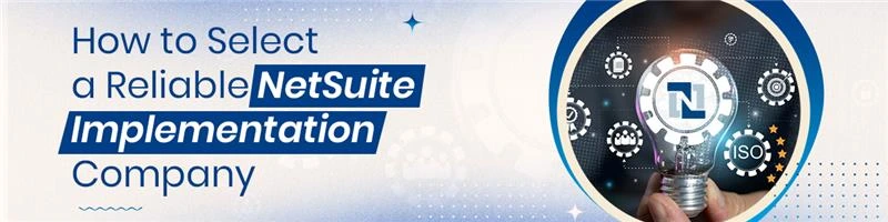 How to Select a Reliable NetSuite Implementation Company