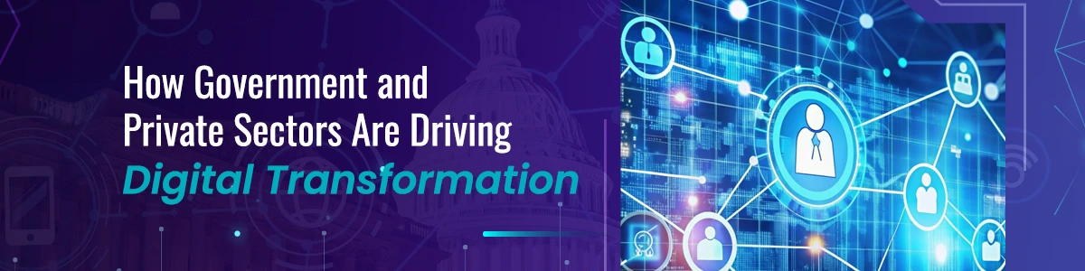 How Government and Private Sectors Are Driving Digital Transformation