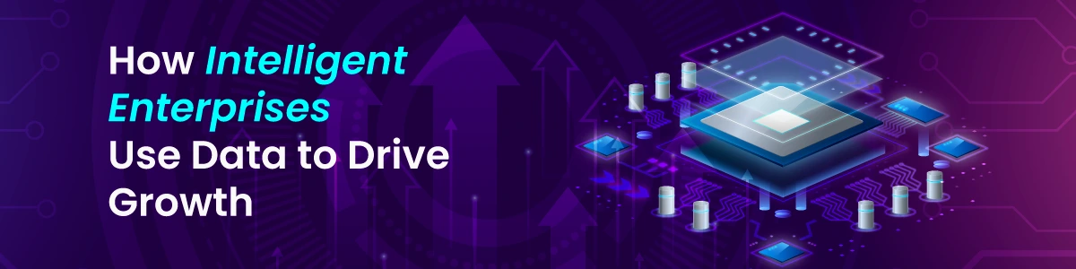 How Intelligent Enterprises Use Data to Drive Growth