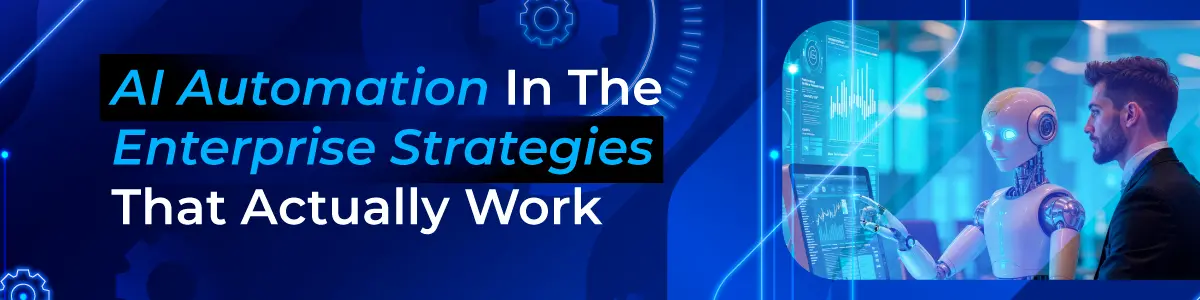 AI Automation In The Enterprise: Strategies That Actually Work