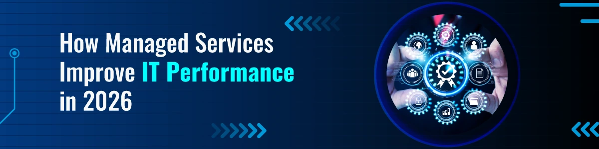 How Managed Services Improve IT Performance in 2026
