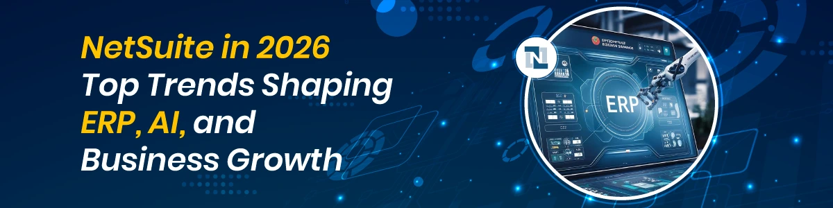 NetSuite in 2026: Top Trends Shaping ERP, AI, and Business Growth