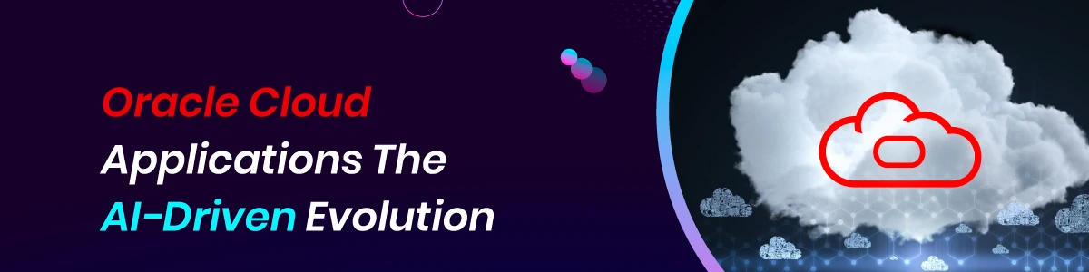 Oracle Cloud Applications The AI-Driven Evolution