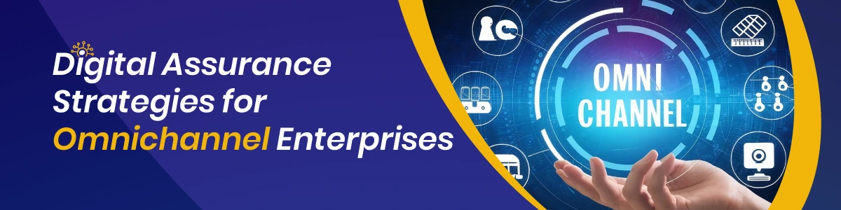Digital Assurance Strategies for Omnichannel Enterprises