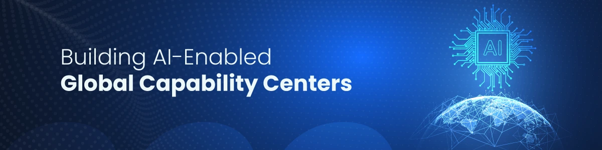 Building AI-Enabled Global Capability Centers