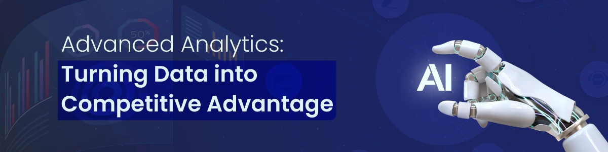 Advanced Analytics: Turning Data into Competitive Advantage