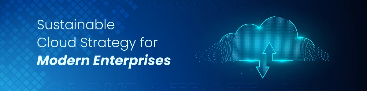 Sustainable Cloud Strategy for Modern Enterprises