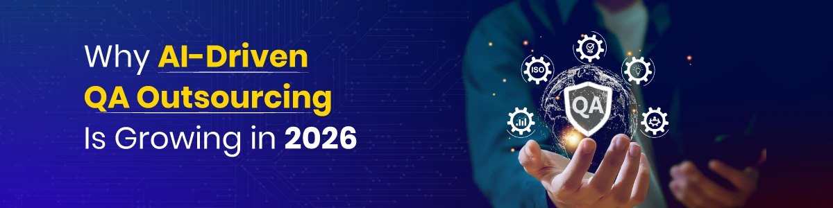 Why AI-Driven QA Outsourcing Is Growing in 2026