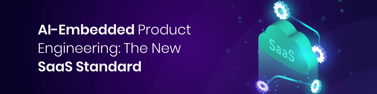 AI-Embedded Product Engineering: The New SaaS Standard