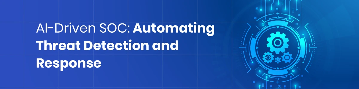 AI-Driven SOC: Automating Threat Detection and Response