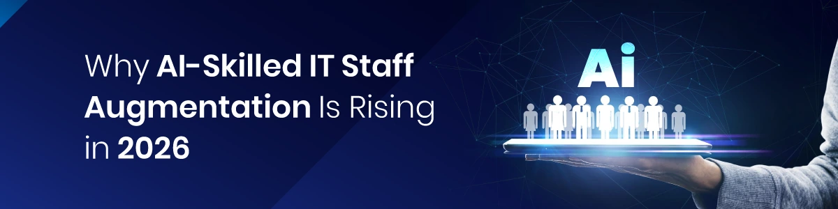 Why AI-Skilled IT Staff Augmentation Is Rising in 2026