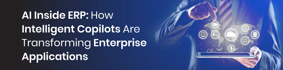 AI Inside ERP: How Intelligent Copilots Are Transforming Enterprise Applications