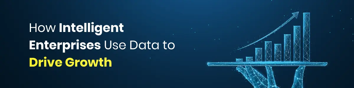 How Intelligent Enterprises Use Data to Drive Growth