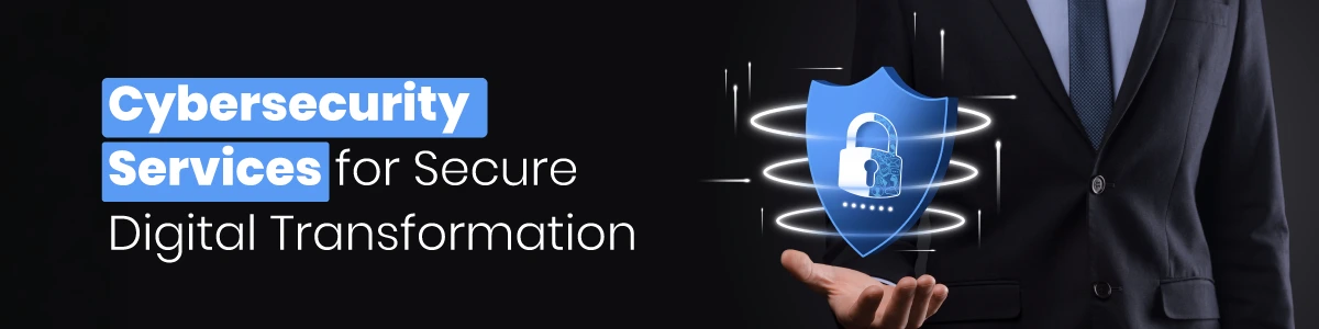 Cybersecurity Services for Secure Digital Transformation
