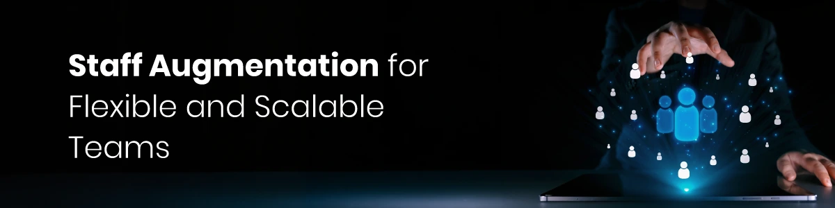 Staff Augmentation for Flexible and Scalable Teams