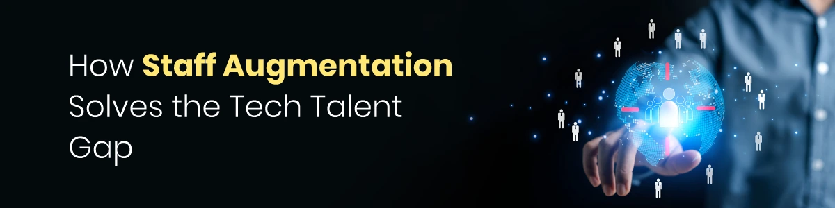 How Staff Augmentation Solves the Tech Talent Gap