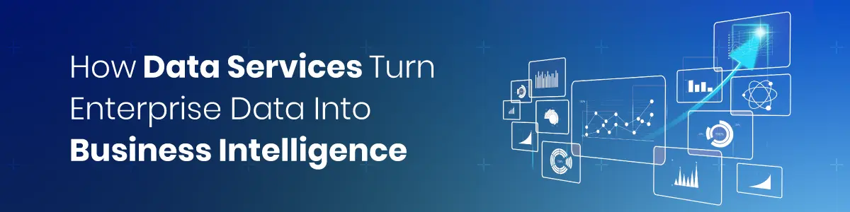 How Data Services Turn Enterprise Data Into Business Intelligence