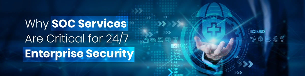 Why SOC Services Are Critical for 24/7 Enterprise Security