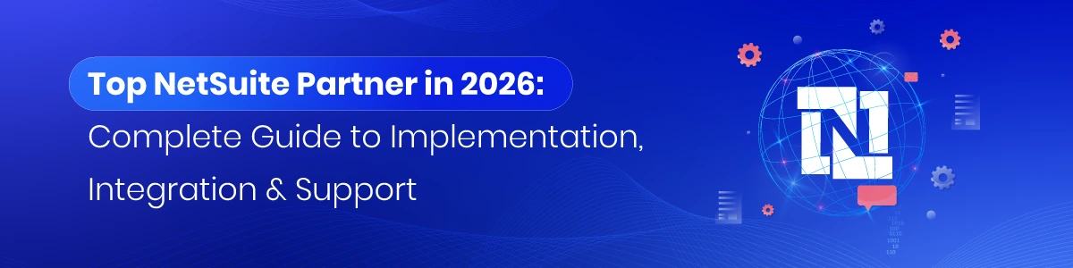 Top NetSuite Partner in 2026: Complete Guide to Implementation, Integration & Support