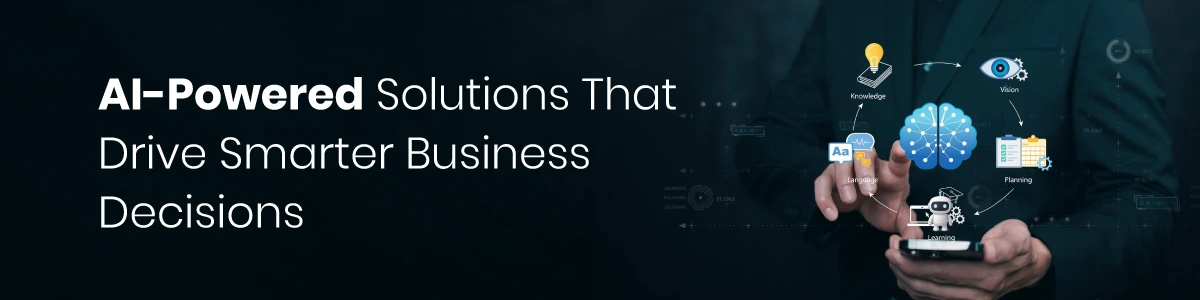 AI-Powered Solutions That Drive Smarter Business Decisions