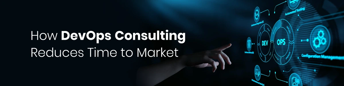 How DevOps Consulting Reduces Time to Market