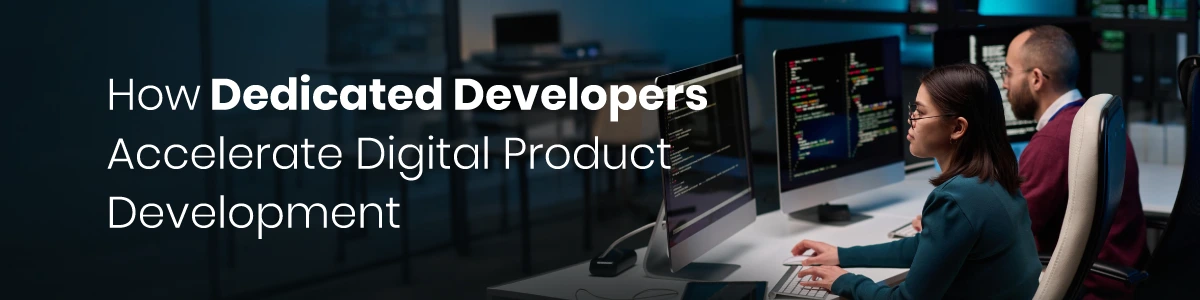 How Dedicated Developers Accelerate Digital Product Development