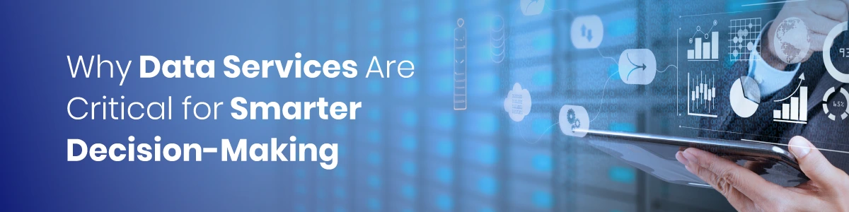 Why Data Services Are Critical for Smarter Decision-Making