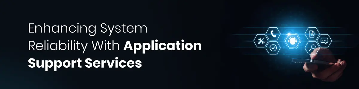 Enhancing System Reliability With Application Support Services