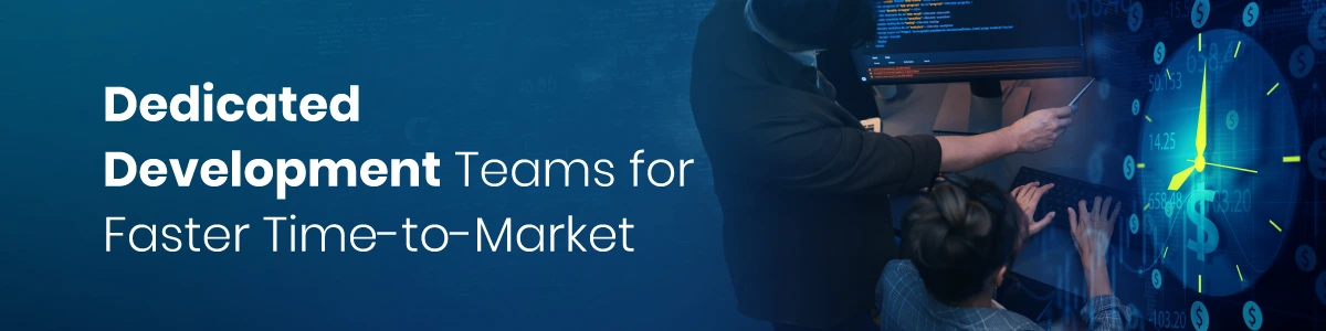 Dedicated Development Teams for Faster Time-to-Market
